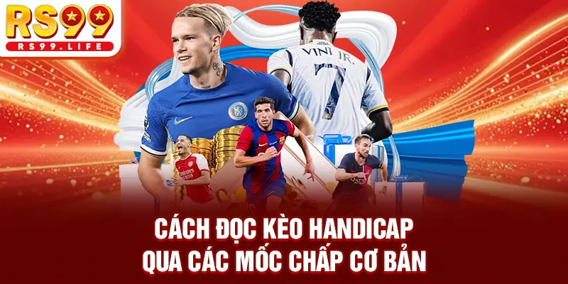 Cách đọc kèo handicap qua các mốc chấp cơ bản