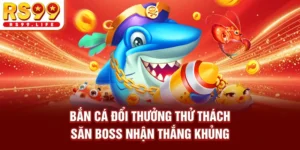 Bắn Cá Đổi Thưởng - Thử Thách Săn Boss Nhận Thắng Khủng