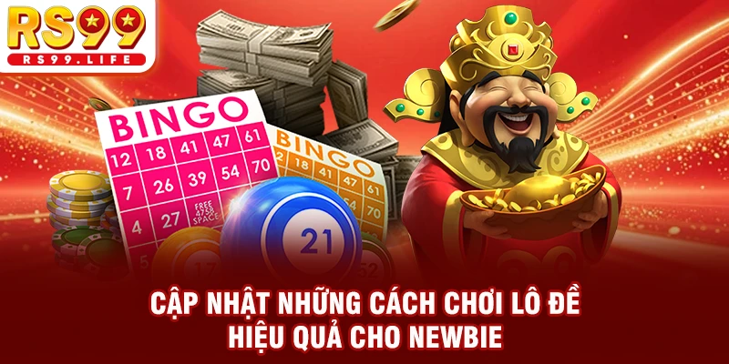 Cập nhật những cách chơi lô đề hiệu quả cho newbie