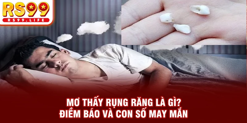 Mơ Thấy Rụng Răng Là Gì? Điềm Báo Và Con Số May Mắn